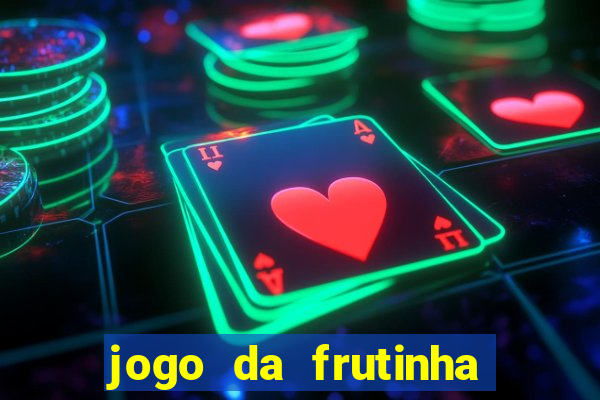 jogo da frutinha da dinheiro